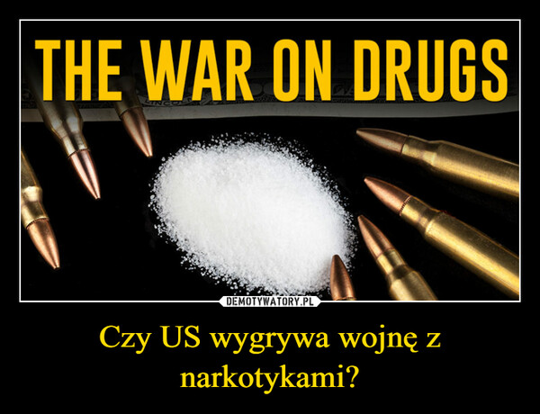 Czy US wygrywa wojnę z narkotykami? –  