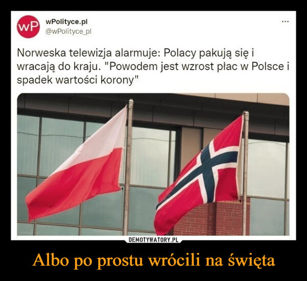 Albo po prostu wrócili na święta –  Norweska telewizja alarmuje: Polacy pakują się iwracają do kraju. "Powodem jest wzrost plac w Polsce ispadek wartości korony"