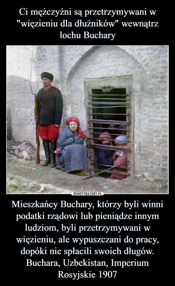 Mieszkańcy Buchary, którzy byli winni podatki rządowi lub pieniądze innym ludziom, byli przetrzymywani w więzieniu, ale wypuszczani do pracy, dopóki nie spłacili swoich długów. Buchara, Uzbekistan, Imperium Rosyjskie 1907 –  