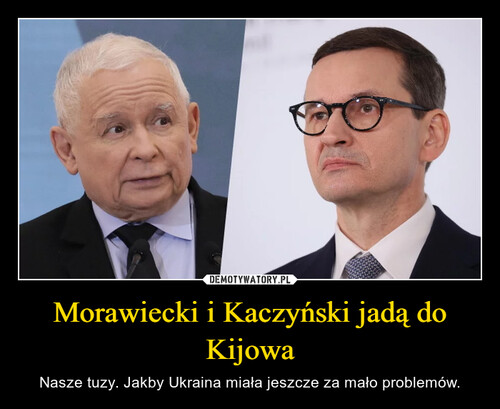 Morawiecki i Kaczyński jadą do Kijowa