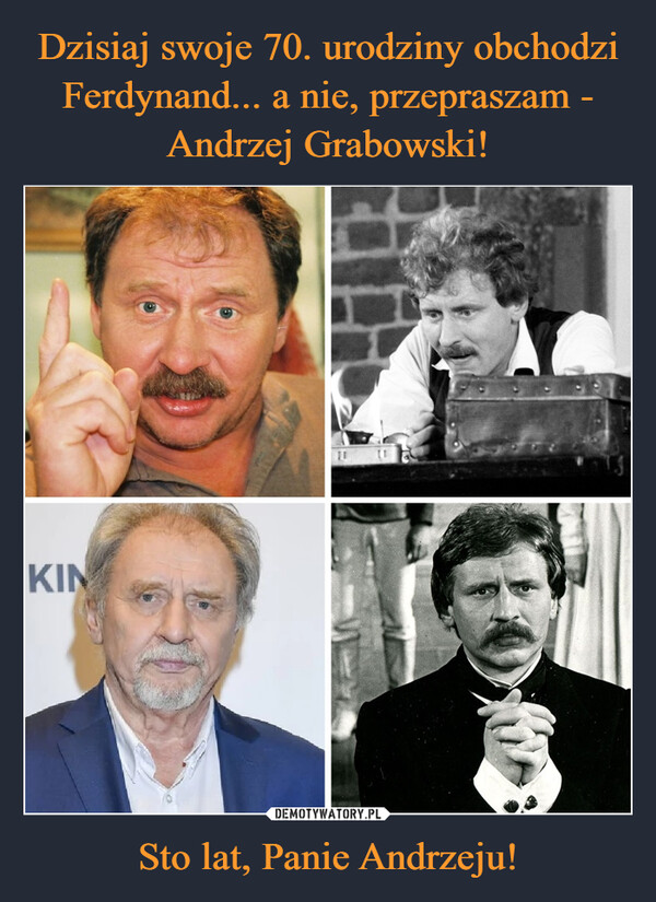 Dzisiaj swoje 70. urodziny obchodzi Ferdynand... a nie, przepraszam - Andrzej Grabowski! Sto lat, Panie Andrzeju!