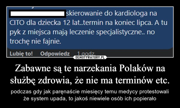Zabawne są te narzekania Polaków na służbę zdrowia, że nie ma terminów etc. – podczas gdy jak paręnaście miesięcy temu medycy protestowali że system upada, to jakoś niewiele osób ich popierało 