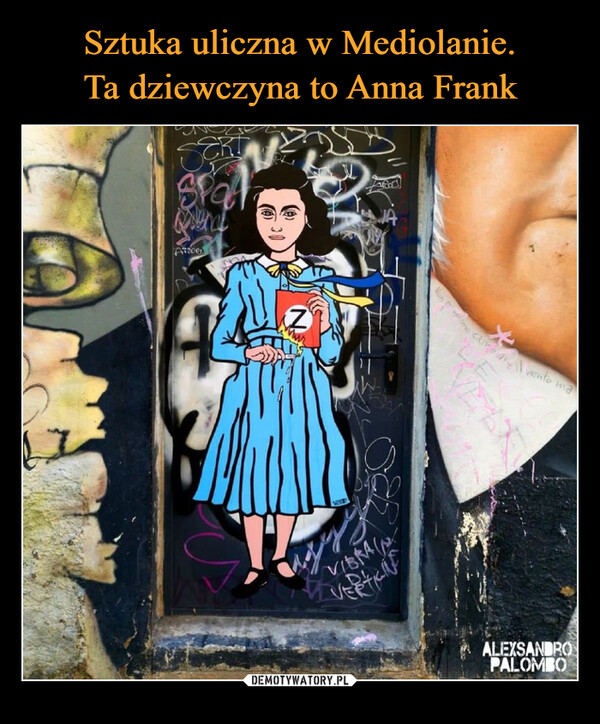 Sztuka uliczna w Mediolanie.
Ta dziewczyna to Anna Frank