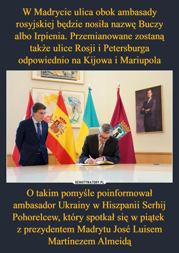 O takim pomyśle poinformował ambasador Ukrainy w Hiszpanii Serhij Pohorelcew, który spotkał się w piątek z prezydentem Madrytu José Luisem Martínezem Almeidą –  