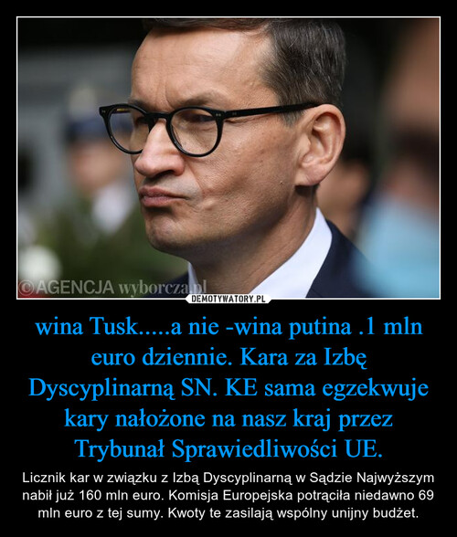 wina Tusk.....a nie -wina putina .1 mln euro dziennie. Kara za Izbę Dyscyplinarną SN. KE sama egzekwuje kary nałożone na nasz kraj przez Trybunał Sprawiedliwości UE.