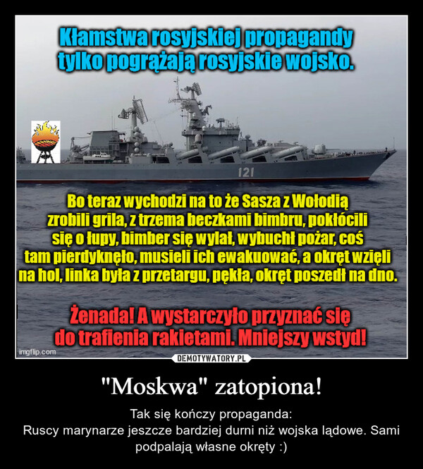 "Moskwa" zatopiona! – Tak się kończy propaganda:Ruscy marynarze jeszcze bardziej durni niż wojska lądowe. Sami podpalają własne okręty :) 