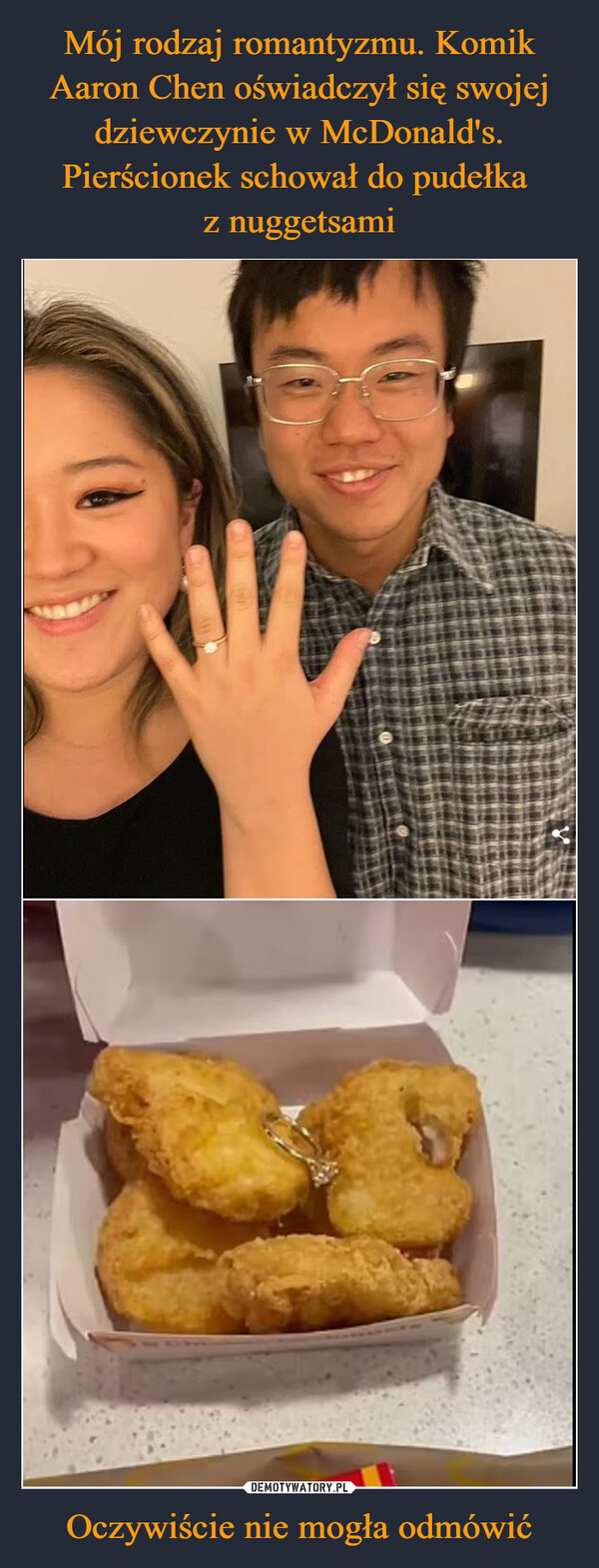 Mój rodzaj romantyzmu. Komik Aaron Chen oświadczył się swojej dziewczynie w McDonald's. Pierścionek schował do pudełka 
z nuggetsami Oczywiście nie mogła odmówić