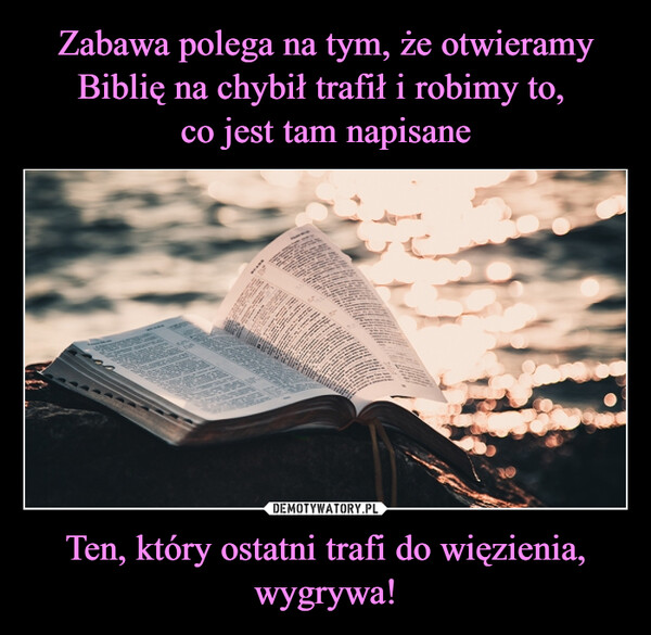 Ten, który ostatni trafi do więzienia, wygrywa! –  