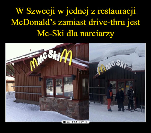 W Szwecji w jednej z restauracji McDonald’s zamiast drive-thru jest Mc-Ski dla narciarzy