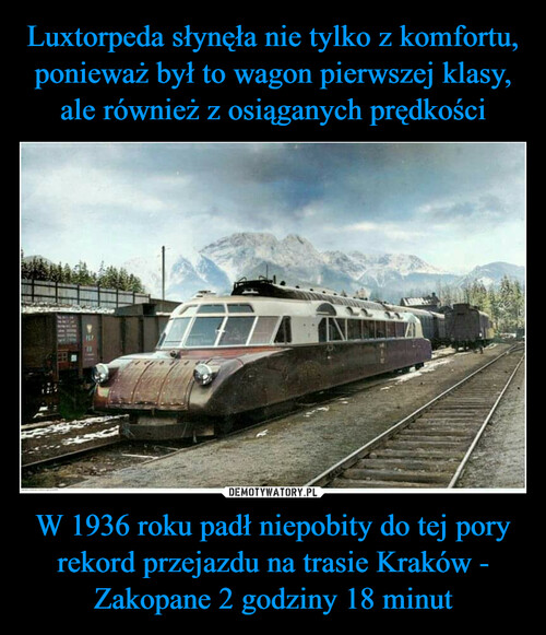 Luxtorpeda słynęła nie tylko z komfortu, ponieważ był to wagon pierwszej klasy, ale również z osiąganych prędkości W 1936 roku padł niepobity do tej pory rekord przejazdu na trasie Kraków - Zakopane 2 godziny 18 minut