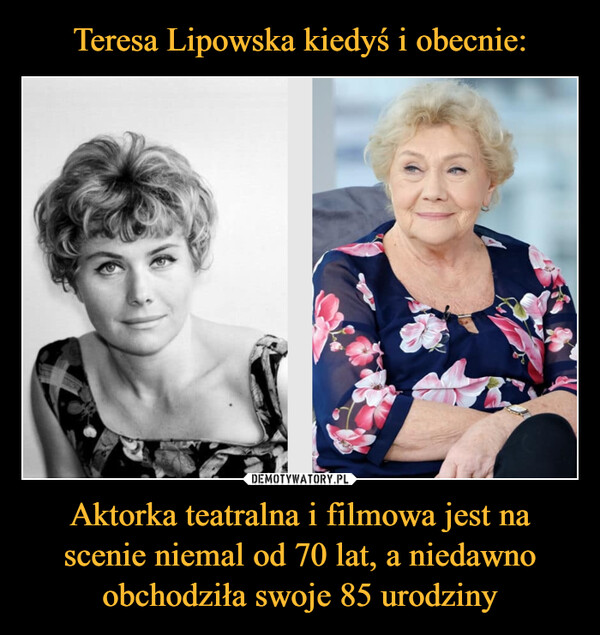 Teresa Lipowska kiedyś i obecnie: Aktorka teatralna i filmowa jest na scenie niemal od 70 lat, a niedawno obchodziła swoje 85 urodziny