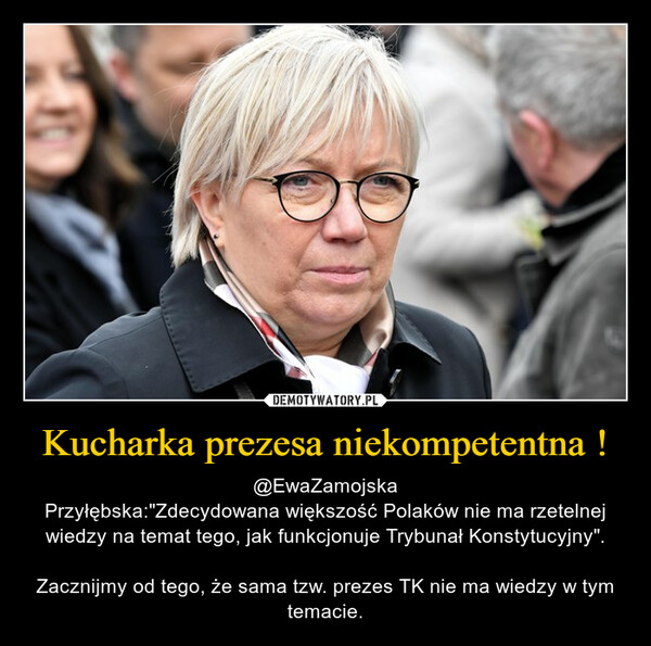 Kucharka prezesa niekompetentna ! – @EwaZamojskaPrzyłębska:"Zdecydowana większość Polaków nie ma rzetelnej wiedzy na temat tego, jak funkcjonuje Trybunał Konstytucyjny".Zacznijmy od tego, że sama tzw. prezes TK nie ma wiedzy w tym temacie. 