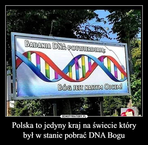 Polska to jedyny kraj na świecie który był w stanie pobrać DNA Bogu