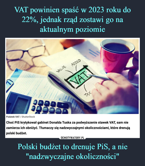 VAT powinien spaść w 2023 roku do 22%, jednak rząd zostawi go na aktualnym poziomie Polski budżet to drenuje PiS, a nie "nadzwyczajne okoliczności"