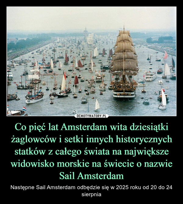 Co pięć lat Amsterdam wita dziesiątki żaglowców i setki innych historycznych statków z całego świata na największe widowisko morskie na świecie o nazwie Sail Amsterdam