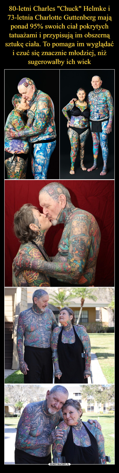 80-letni Charles "Chuck" Helmke i 73-letnia Charlotte Guttenberg mają ponad 95% swoich ciał pokrytych tatuażami i przypisują im obszerną sztukę ciała. To pomaga im wyglądać i czuć się znacznie młodziej, niż sugerowałby ich wiek