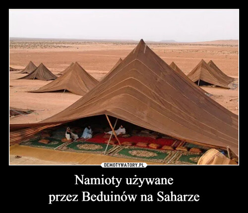 Namioty używane
przez Beduinów na Saharze