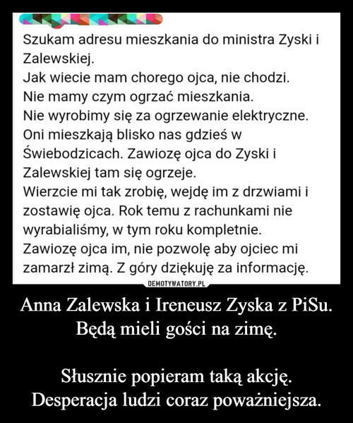 Anna Zalewska i Ireneusz Zyska z PiSu.
Będą mieli gości na zimę.

Słusznie popieram taką akcję.
Desperacja ludzi coraz poważniejsza.