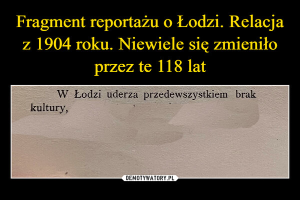 Fragment reportażu o Łodzi. Relacja z 1904 roku. Niewiele się zmieniło przez te 118 lat
