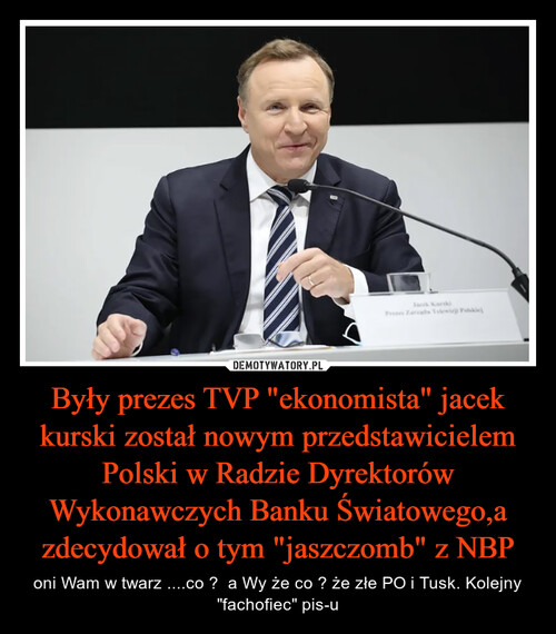 Były prezes TVP "ekonomista" jacek kurski został nowym przedstawicielem Polski w Radzie Dyrektorów Wykonawczych Banku Światowego,a zdecydował o tym "jaszczomb" z NBP