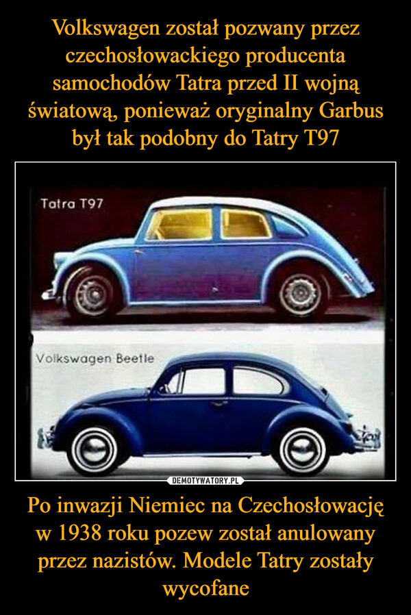 Po inwazji Niemiec na Czechosłowację w 1938 roku pozew został anulowany przez nazistów. Modele Tatry zostały wycofane –  