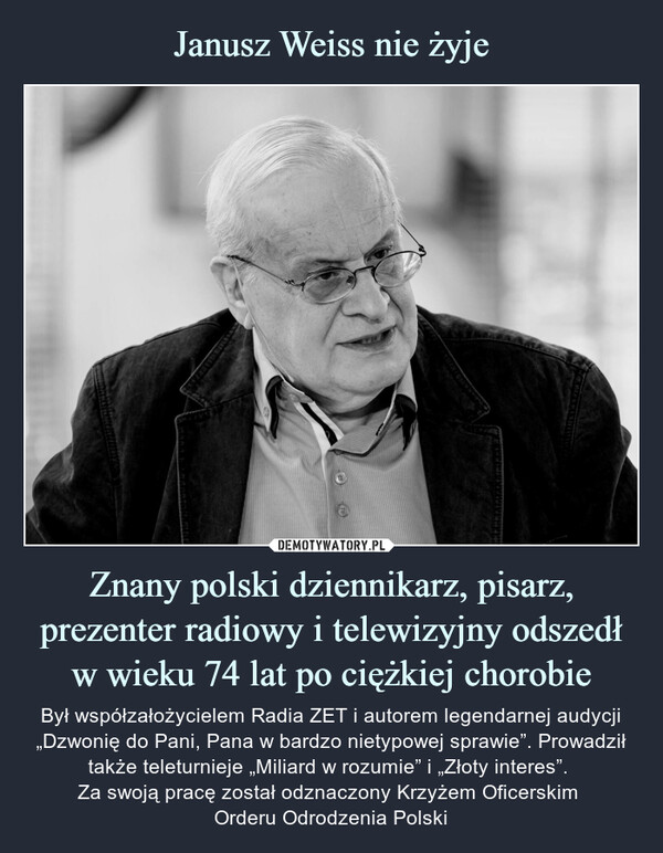 Janusz Weiss nie żyje Znany polski dziennikarz, pisarz, prezenter radiowy i telewizyjny odszedł w wieku 74 lat po ciężkiej chorobie