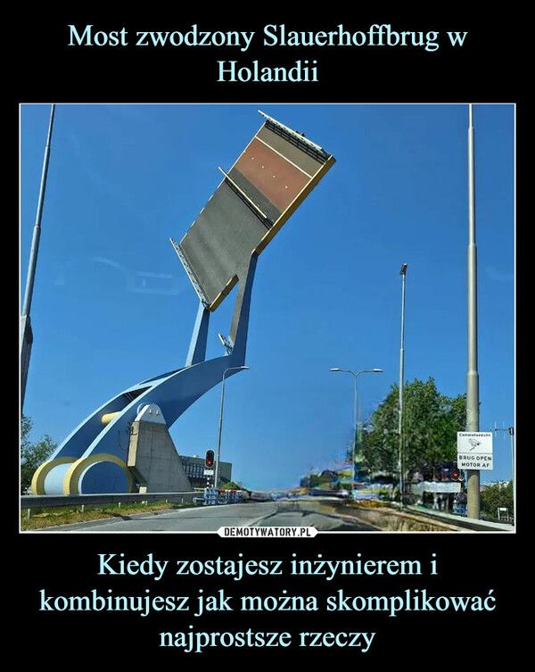 Most zwodzony Slauerhoffbrug w Holandii Kiedy zostajesz inżynierem i kombinujesz jak można skomplikować najprostsze rzeczy