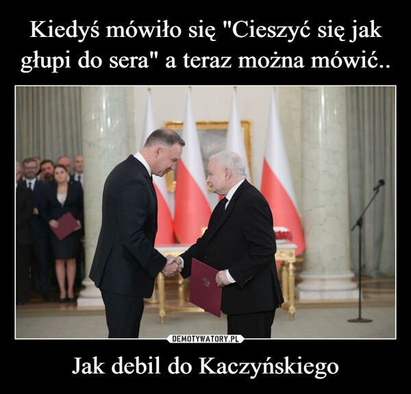 Jak debil do Kaczyńskiego –  