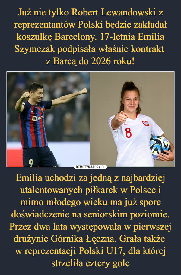 Emilia uchodzi za jedną z najbardziej utalentowanych piłkarek w Polsce i mimo młodego wieku ma już spore doświadczenie na seniorskim poziomie. Przez dwa lata występowała w pierwszej drużynie Górnika Łęczna. Grała także w reprezentacji Polski U17, dla której strzeliła cztery gole –  9spoty8