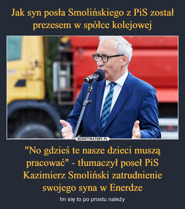 "No gdzieś te nasze dzieci muszą pracować" - tłumaczył poseł PiS Kazimierz Smoliński zatrudnienie swojego syna w Enerdze – Im się to po prostu należy 