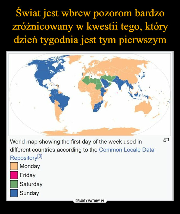  –  World map showing the first day of the week used indifferent countries according to the Common Locale DataRepository [3]MondayFridaySaturdaySunday
