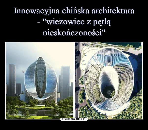 Innowacyjna chińska architektura
- "wieżowiec z pętlą nieskończoności"