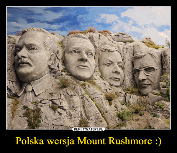 Polska wersja Mount Rushmore :) –  