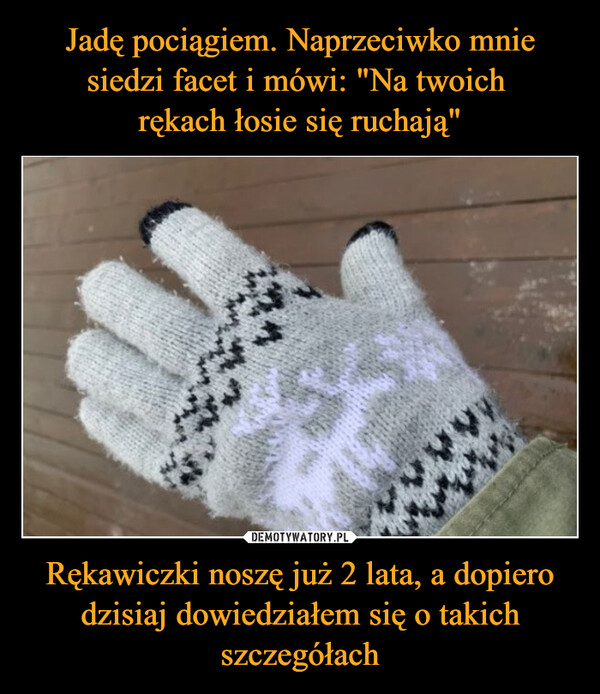 Rękawiczki noszę już 2 lata, a dopiero dzisiaj dowiedziałem się o takich szczegółach –  wwwww