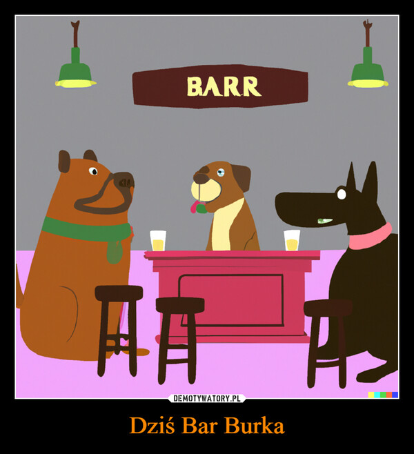 Dziś Bar Burka –  BARR且