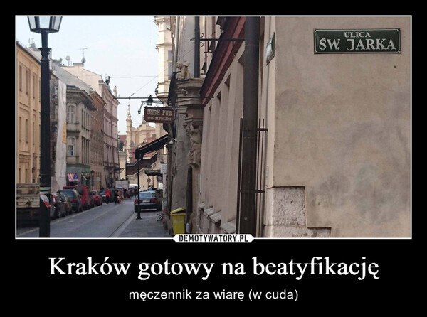 Kraków gotowy na beatyfikację – męczennik za wiarę (w cuda) wwwTILLLOVE'SIRISH PUBPOD PAPUGAHIALGNIES3006ULICAŚW. JARKA