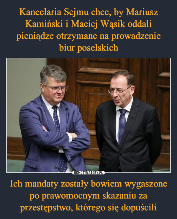 Kancelaria Sejmu chce, by Mariusz Kamiński i Maciej Wąsik oddali pieniądze otrzymane na prowadzenie biur poselskich Ich mandaty zostały bowiem wygaszone po prawomocnym skazaniu za przestępstwo, którego się dopuścili