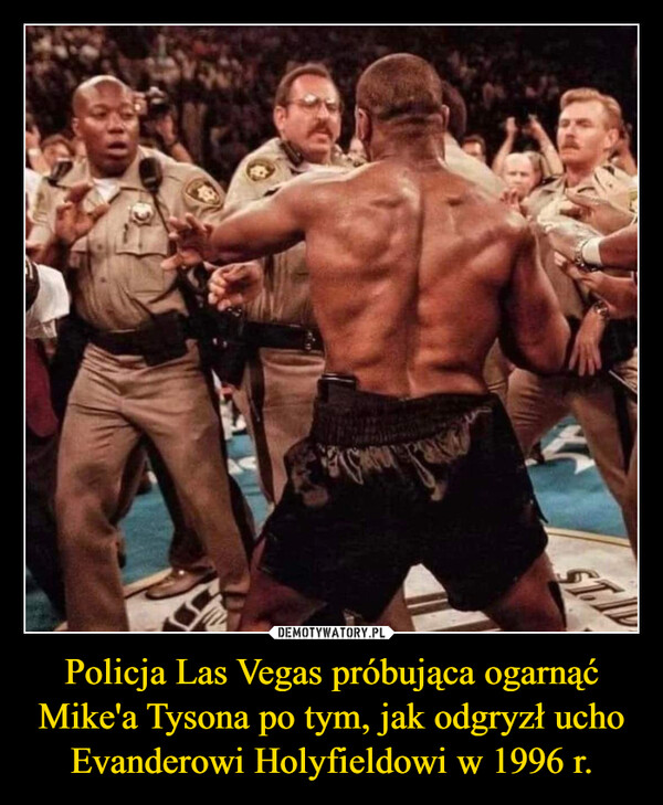 Policja Las Vegas próbująca ogarnąć Mike'a Tysona po tym, jak odgryzł ucho Evanderowi Holyfieldowi w 1996 r. –  STI