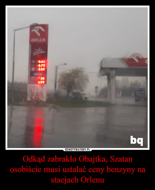 Odkąd zabrakło Obajtka, Szatan osobiście musi ustalać ceny benzyny na stacjach Orlenu –  ORLEN6.666.792.89verva2ATANKUA7.266.99bq